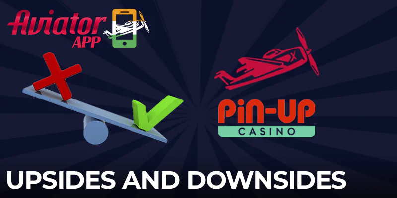 Pros and cons of the Pin-Up mobile app for playing Aviator